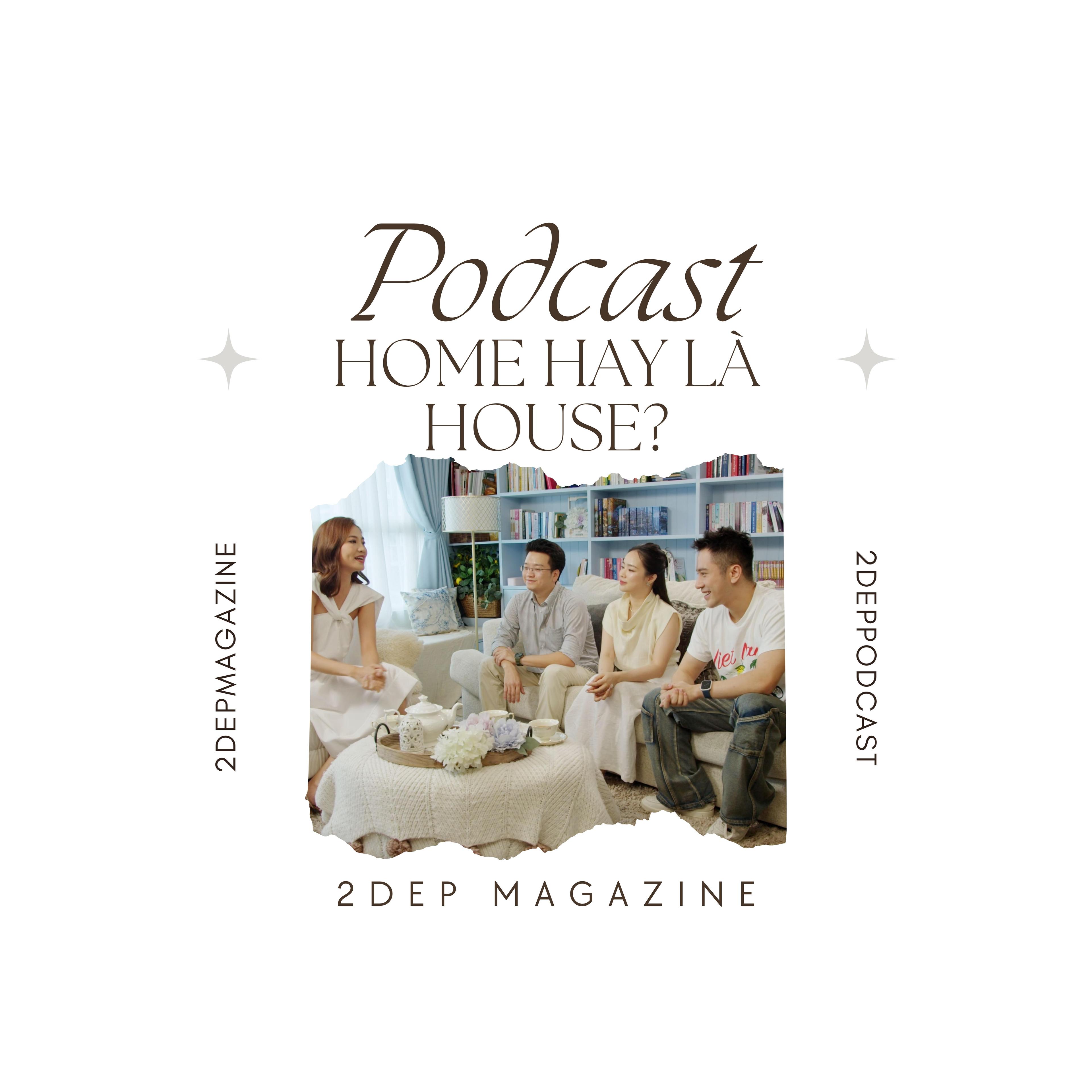Podcast "Home hay là house?" - Xây nhà hay xây tổ ấm