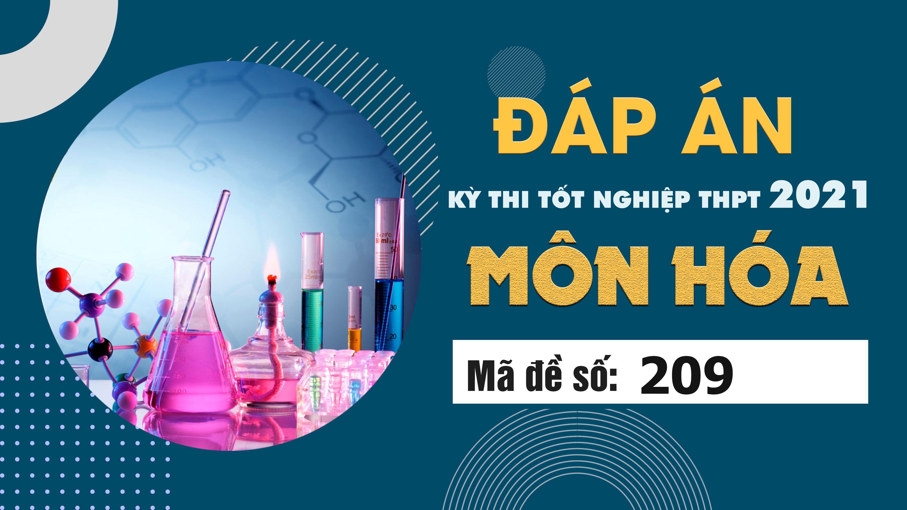Đáp án đề thi môn Hóa mã đề 209 THPT Quốc gia lần 1 năm 2021