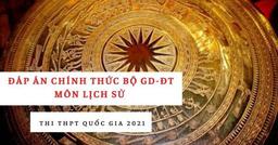 Đáp án chính thức môn Lịch sử từ Bộ GD-ĐT: Tất cả các mã đề