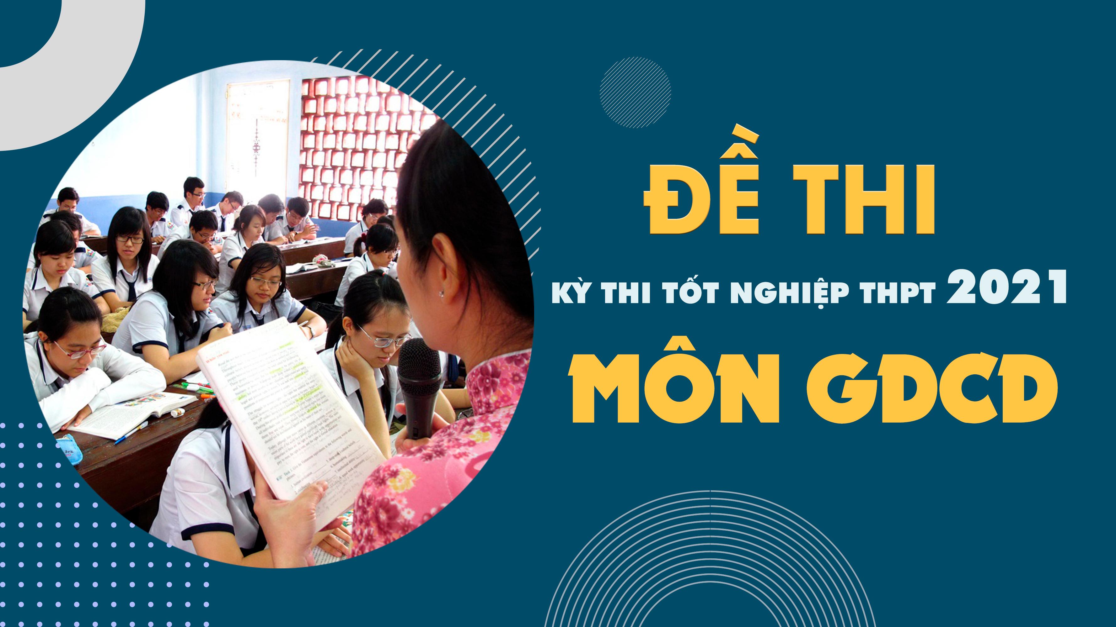 Đề thi môn GDCD THPT Quốc gia năm 2021 - Tất cả các mã đề thi môn GDCD