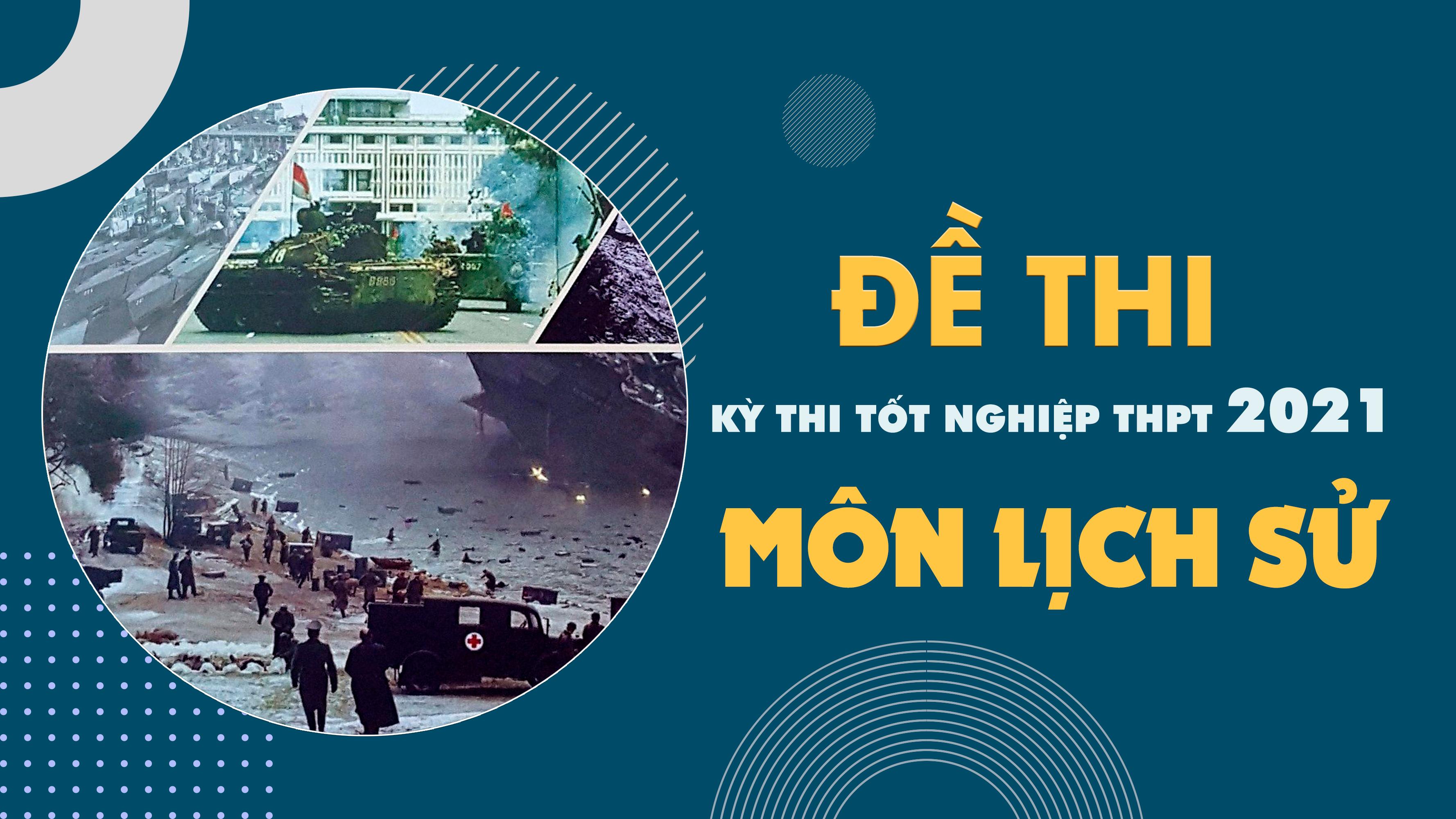 Đề thi môn Lịch sử THPT Quốc gia năm 2021 - Tất cả các mã đề môn Lịch sử