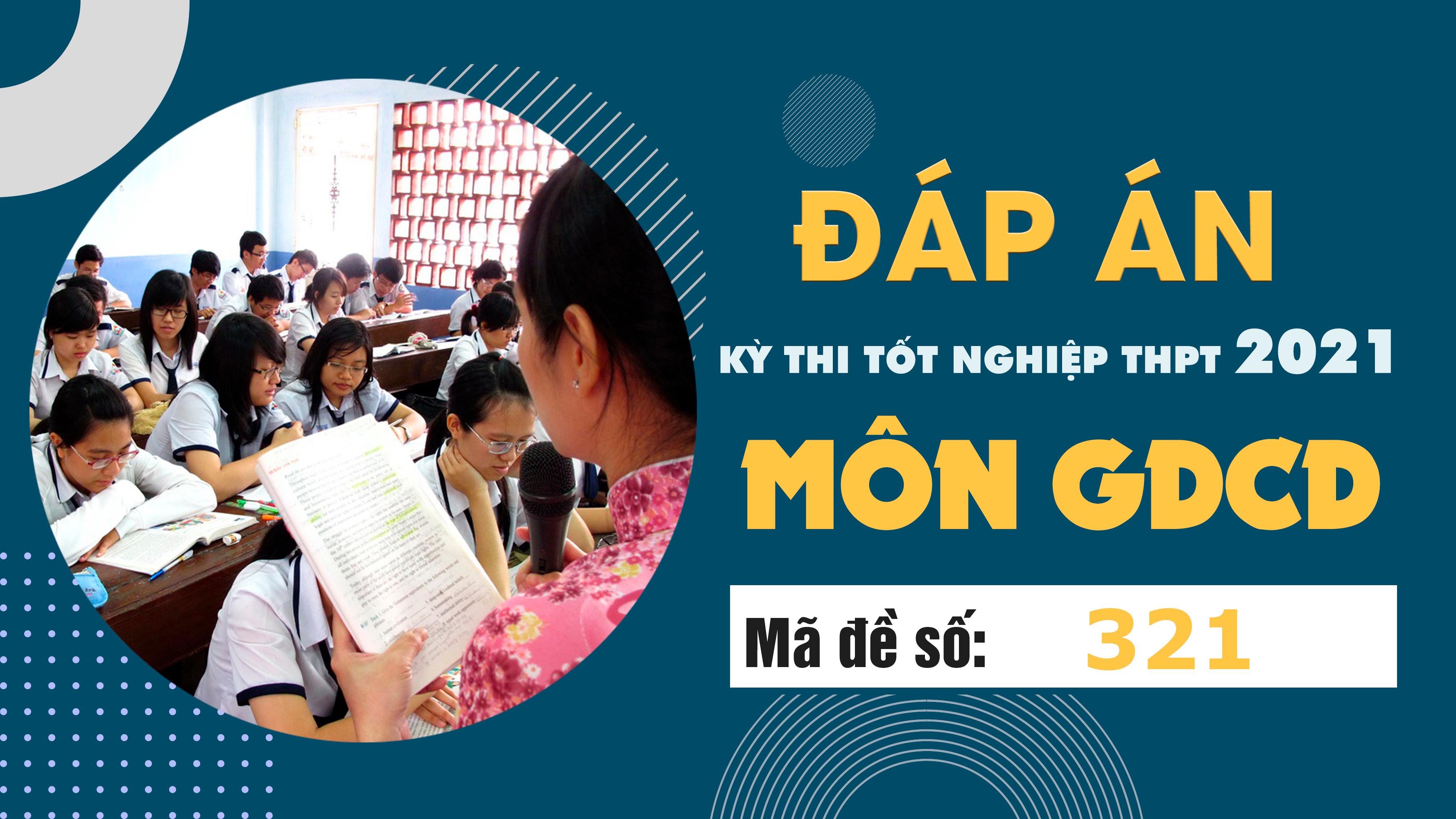 Đáp án đề thi môn GDCD mã đề 321 THPT Quốc gia lần 1 năm 2021