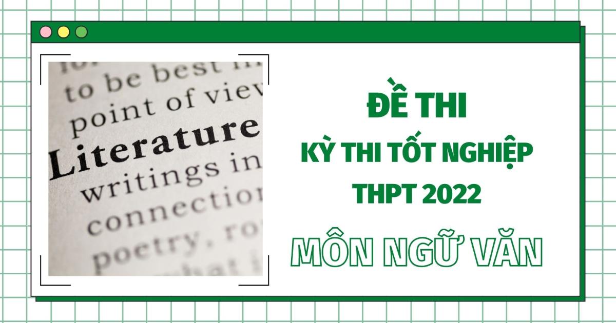 Đề thi THPT Quốc gia năm 2022 môn Ngữ văn chính thức