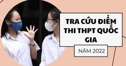 Tra cứu điểm thi tốt nghiệp THPT 2022 mới nhất của 63 tỉnh thành