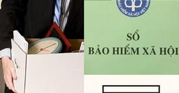 3 trợ cấp, quyền lợi sau khi nghỉ việc người lao động phải có sổ BHXH mới được hưởng