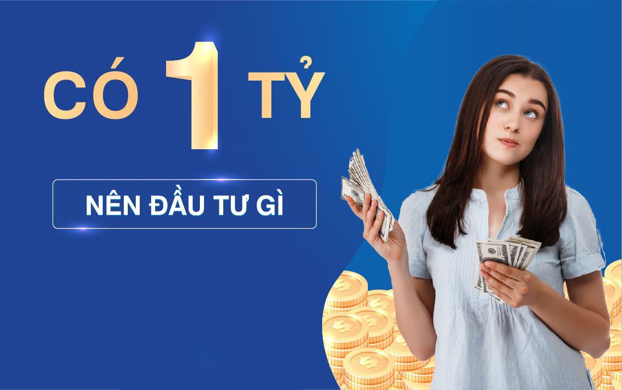 Có 1 tỷ nên đầu tư gì, buôn bán gì để sinh lời an toàn mùa dịch?
