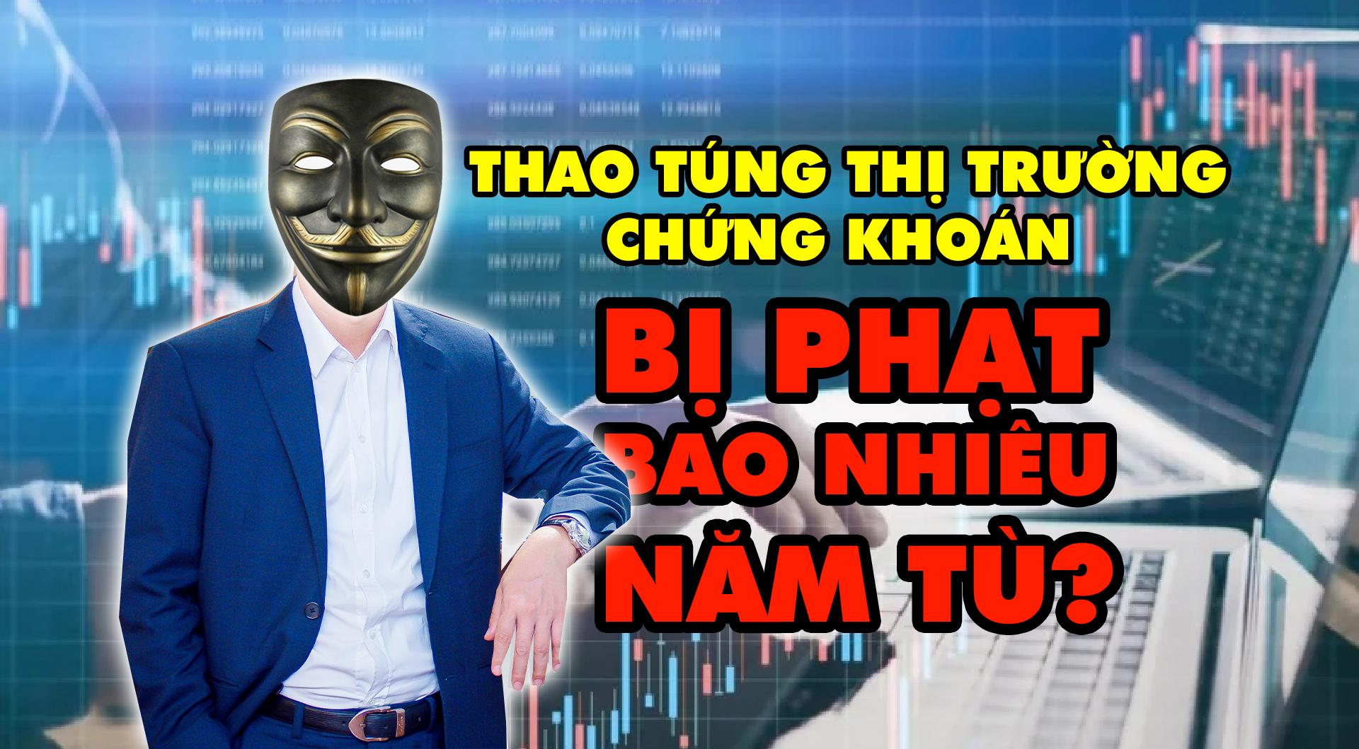 Thao túng thị trường chứng khoán là gì? Tội thao túng thị trường chứng khoán bị phạt ra sao?