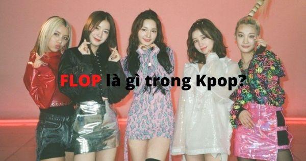 Flop là gì? Flop là gì trên Facebook, Kpop và TikTok
