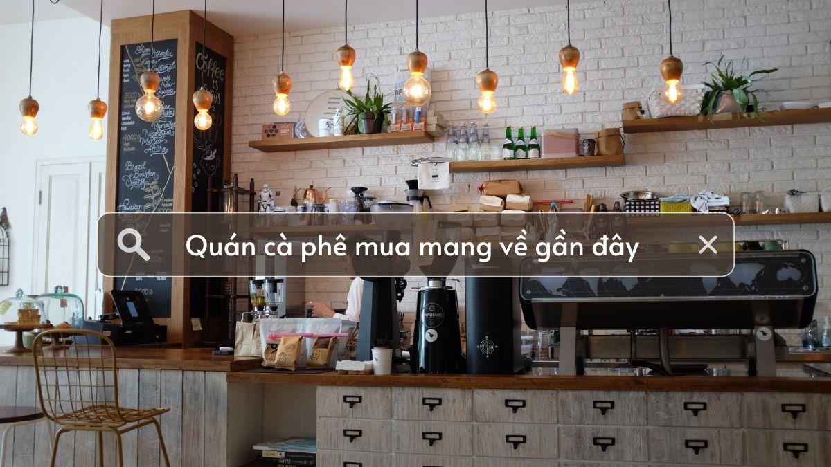 Top 20+ quán cà phê mua mang về ngon tại Hà Nội, TP. Hồ Chí Minh