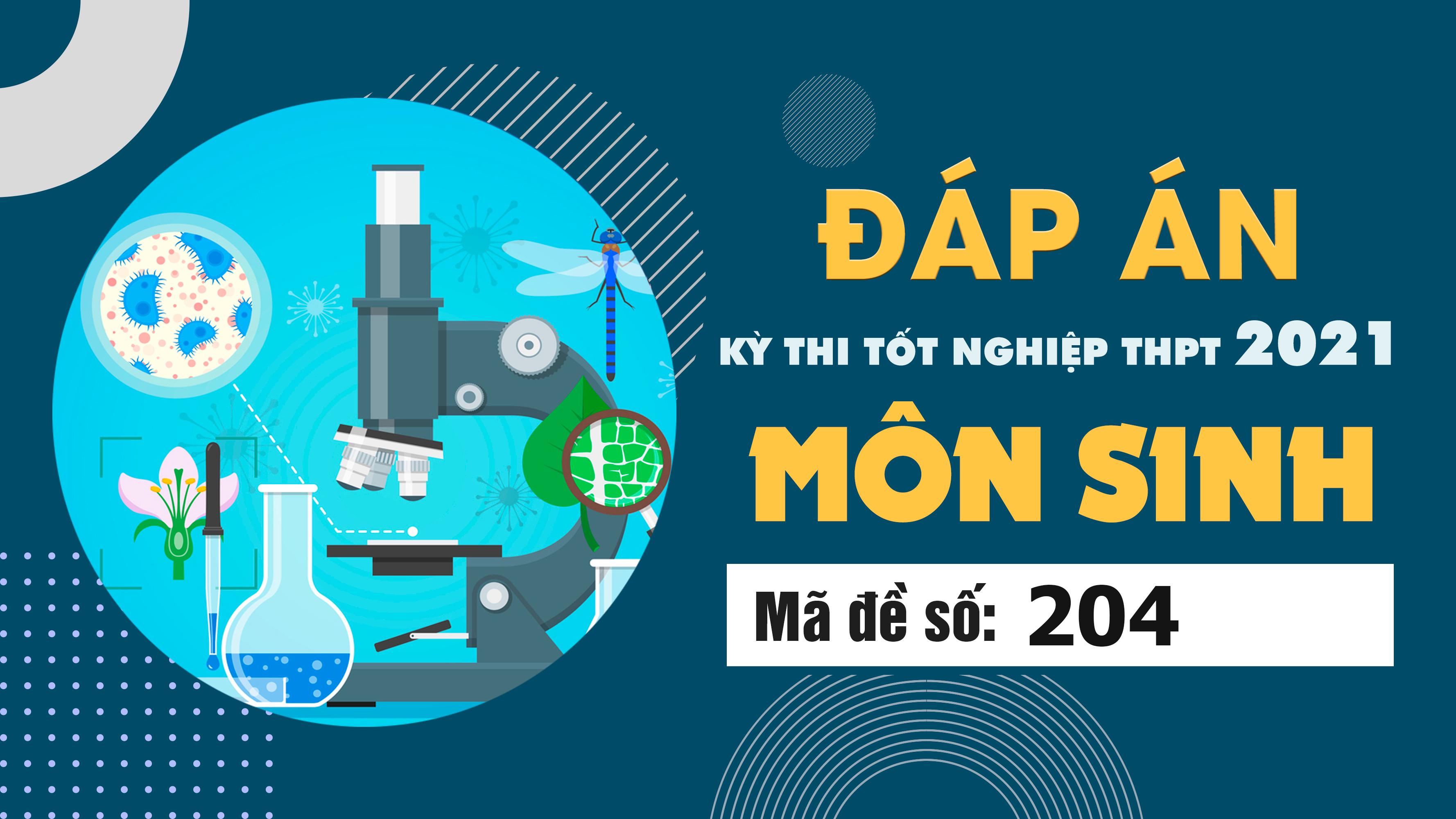 Đáp án đề thi môn Sinh học mã đề 204 THPT Quốc gia lần 1 năm 2021