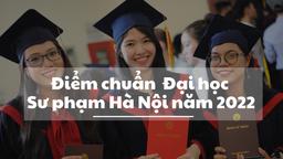 Điểm chuẩn trường Đại học Sư phạm Hà Nội 2022