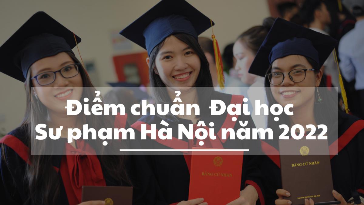 Điểm chuẩn trường Đại học Sư phạm Hà Nội 2022