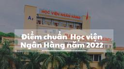 Điểm chuẩn trường Học viện Ngân Hàng năm 2022: Cao nhất 28,05